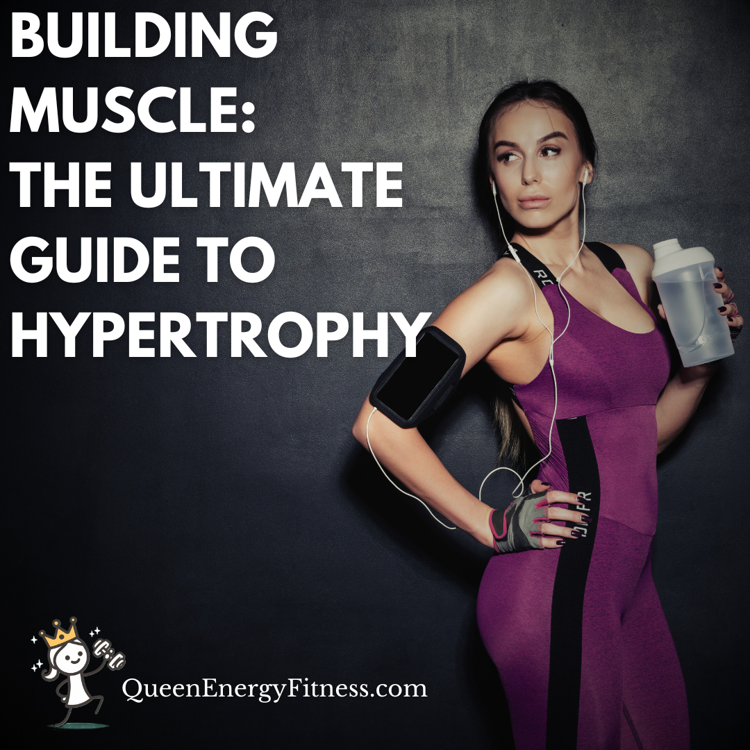 Building Muscle: The Ultimate Guide to Hypertrophy - Queen Energy Fitness